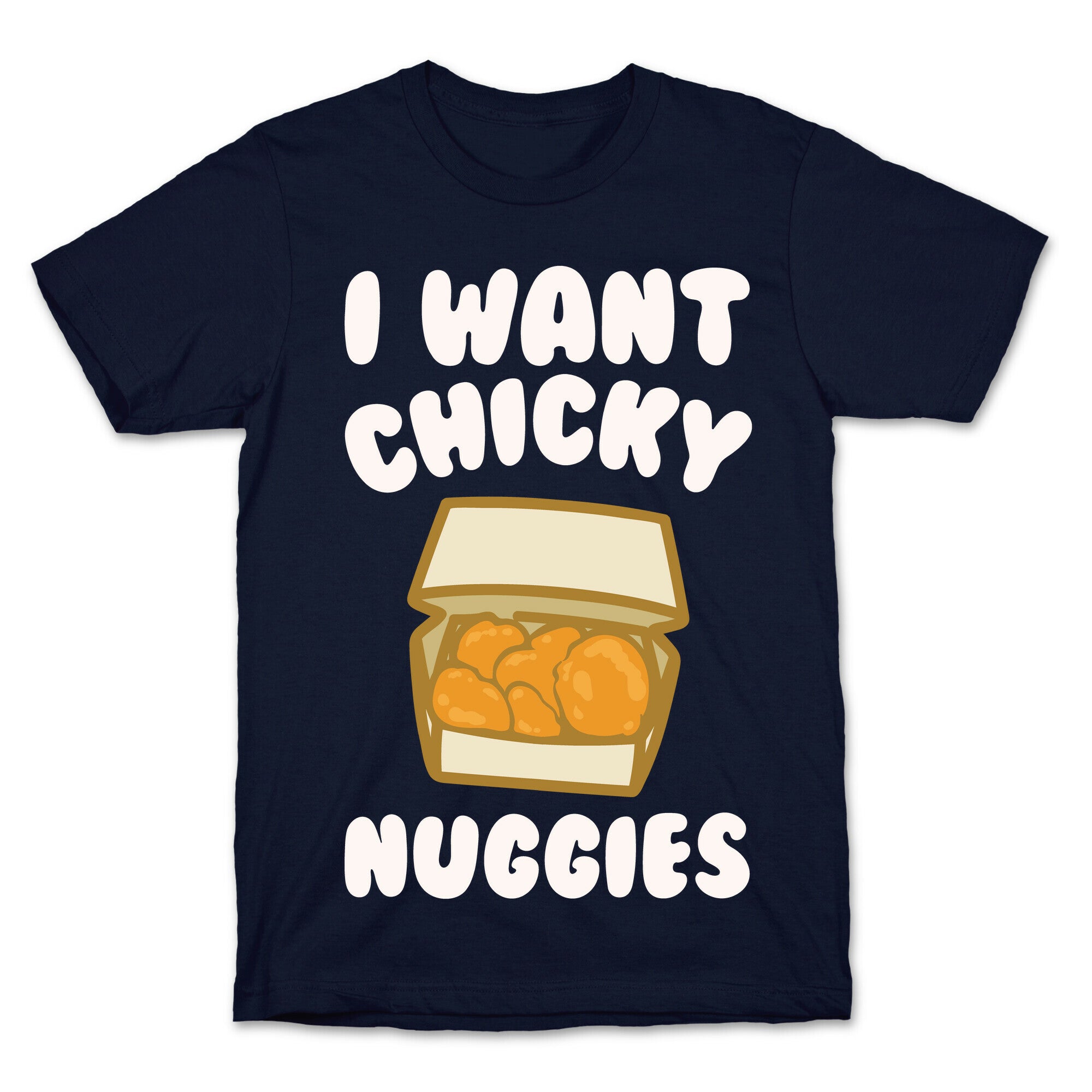 I Want Chicky Nuggies White Print T-Shirt